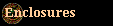Enclosures